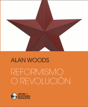 Reformismo o Revolución - ALAN WOODS